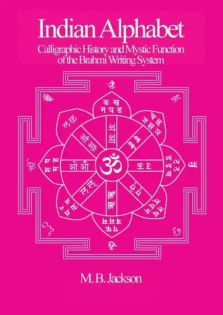 Indian Alphabet: Calligraphic History and Mystic Function of the Brahmi Writing System - Paperback