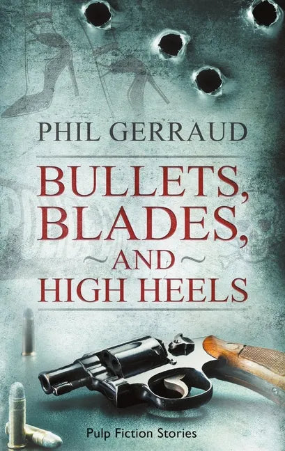Bullets, Blades, and High Heels: Pulp Fiction Stories - Paperback