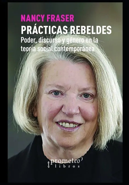 Prácticas Rebeldes: Poder, discurso y género en la teoría social contemporánea - Paperback