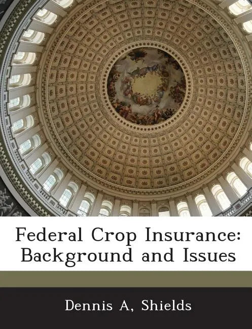 Federal Crop Insurance: Background and Issues - Paperback