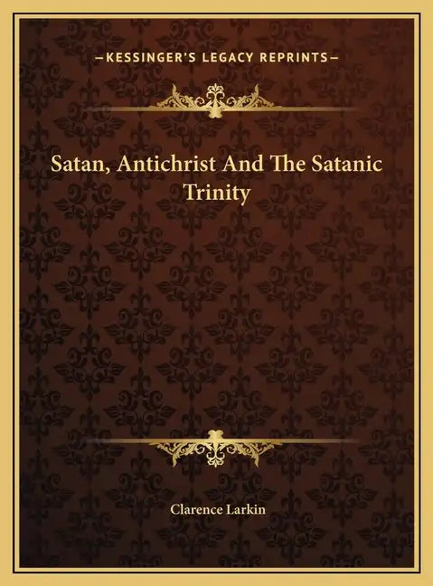 Satan, Antichrist and the Satanic Trinity - Hardcover