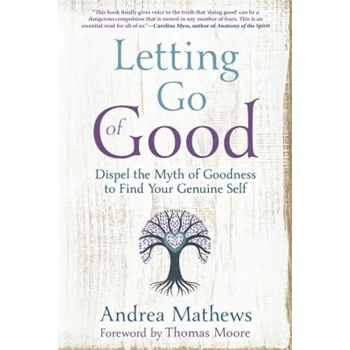 Letting Go of Good: Dispel the Myth of Goodness to Find Your Genuine Self - Paperback