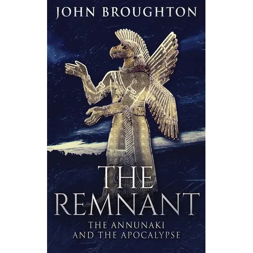 The Remnant: The Annunaki And The Apocalypse - Paperback