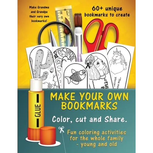 Make Your Own Unique Bookmarks: Hours of creative fun for the whole family - 60+ bookmarks. - Paperback