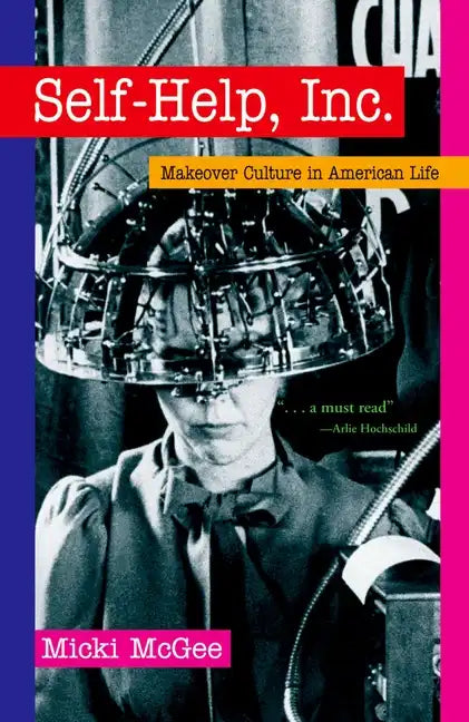 Self Help, Inc.: Makeover Culture in American Life - Paperback
