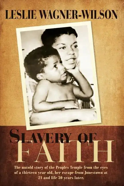 Slavery of Faith: The untold story of the Peoples Temple from the eyes of a thirteen year old, her escape from Jonestown at 20 and life 30 years later - Paperback