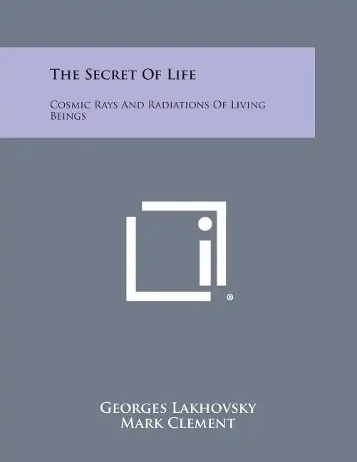 The Secret of Life: Cosmic Rays and Radiations of Living Beings - Paperback