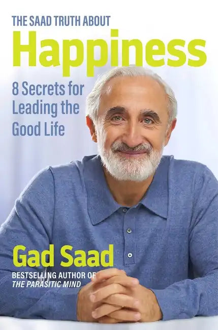 The Saad Truth about Happiness: 8 Secrets for Leading the Good Life - Hardcover