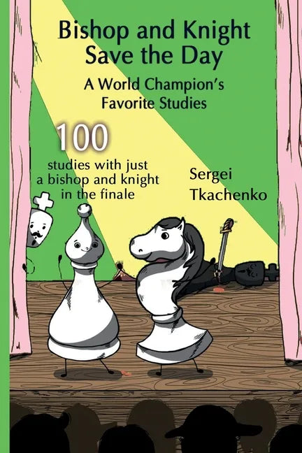 Bishop and Knight Save the Day: A World Champion's Favorite Studies - Paperback