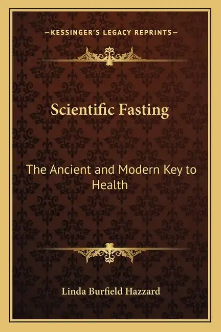 Scientific Fasting: The Ancient and Modern Key to Health - Paperback