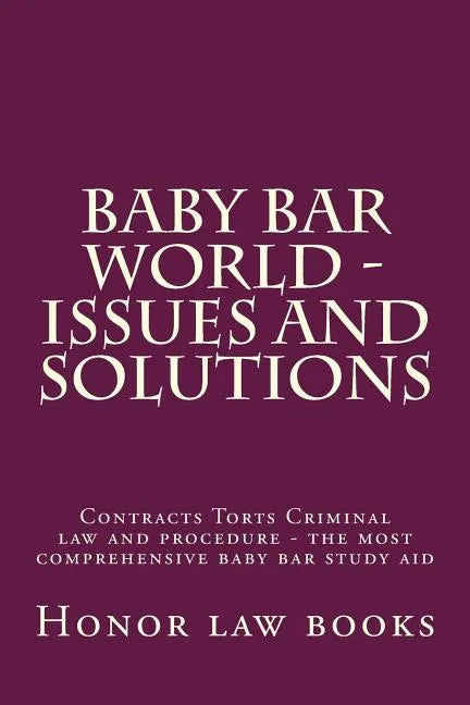 Baby Bar World - Issues and Solutions: Contracts Torts Criminal law and procedure - the most comprehensive baby bar study aid - Paperback