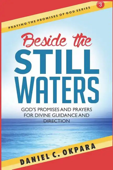 Beside the Still Waters: God's Promises and Prayers for Guidance and Direction - Learn to Know the Will of God & Make Right Decisions - Paperback