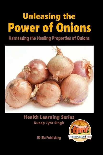 Unleashing the Power of Onions - Harnessing the Healing Properties of Onions - Paperback
