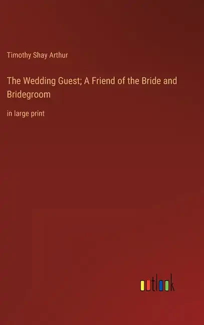 The Wedding Guest; A Friend of the Bride and Bridegroom: in large print - Hardcover