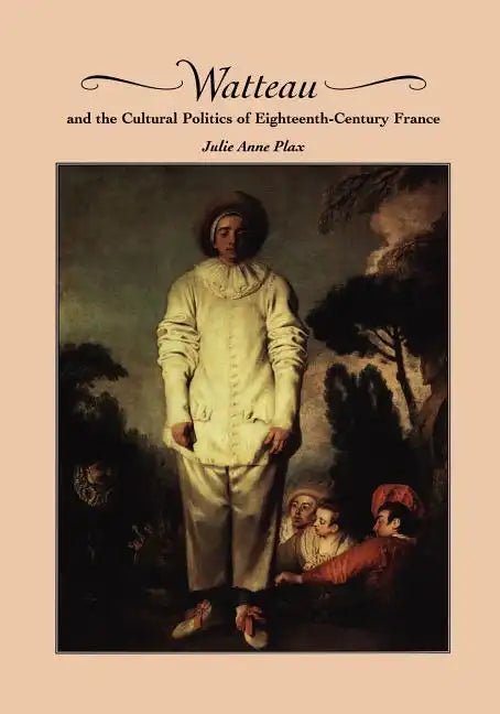 Watteau and the Cultural Politics of Eighteenth-Century France - Paperback