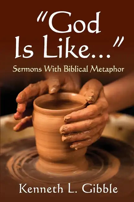 God Is Like...: Sermons with Biblical Metaphor - Paperback