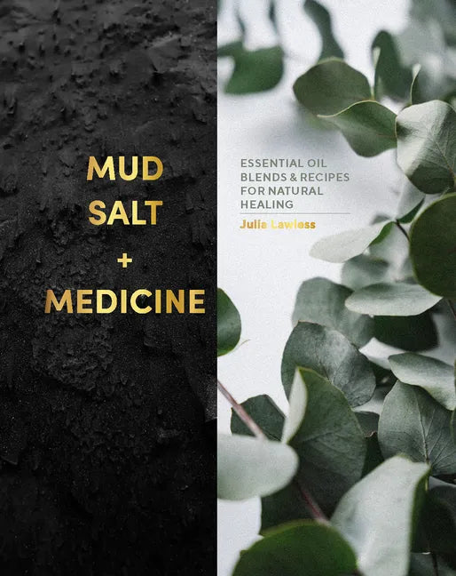Mud, Salt and Medicine: Essential Oil Blends and Recipes for Natural Healing - Hardcover