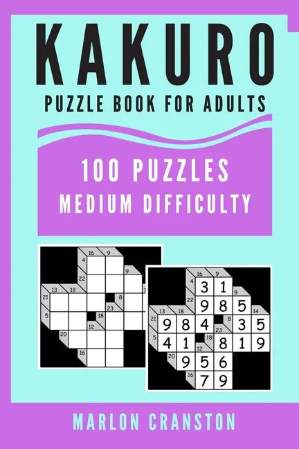 Kakuro Puzzle Book For Adults: 100 Puzzles Medium Difficulty for Kakuro Lovers and Enthusiasts - Paperback