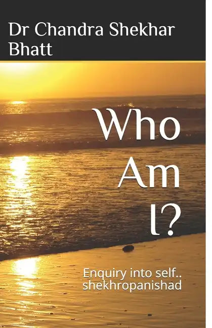 Who Am I?: Enquiry into self.. shekhropanishad - Paperback