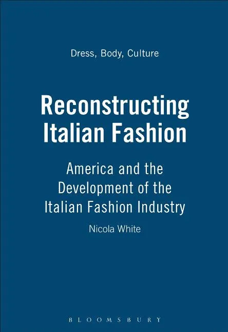 Reconstructing Italian Fashion: America and the Development of the Italian Fashion Industry - Paperback