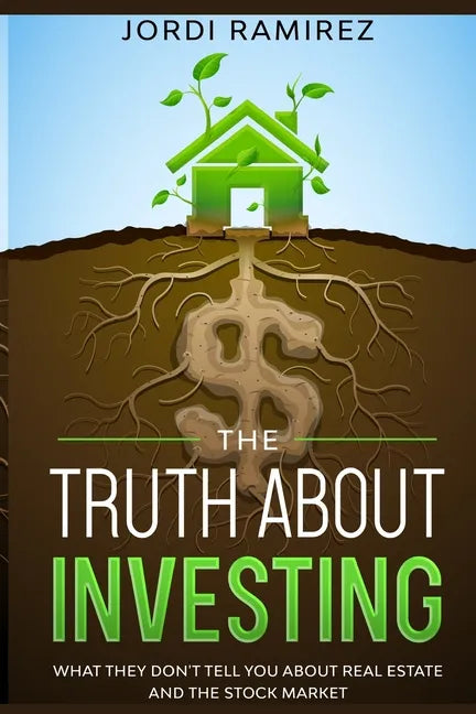 The Truth about Investing: What They Don't Tell You About the Stock Market and Real State - Paperback