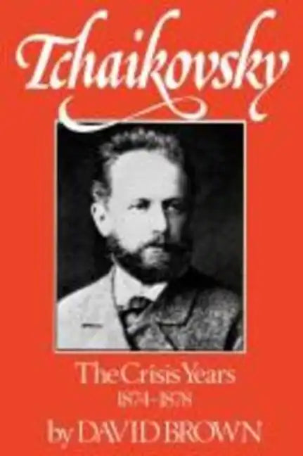 Tchaikovsky: The Crisis Years 1874-1878 - Paperback