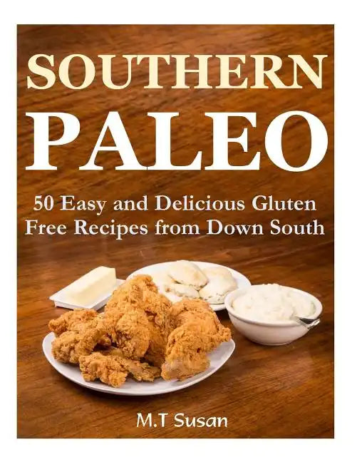 Southern Paleo: 50 Easy and Delicious Gluten Free Recipes from Down South - Paperback