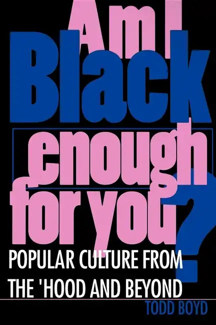Am I Black Enough for You?: Popular Culture from the Hood and Beyond - Paperback