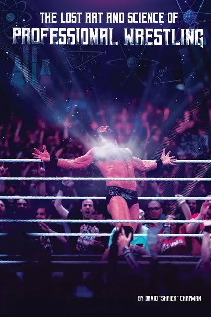 The Lost Art and Science of Professional Wrestling - Paperback
