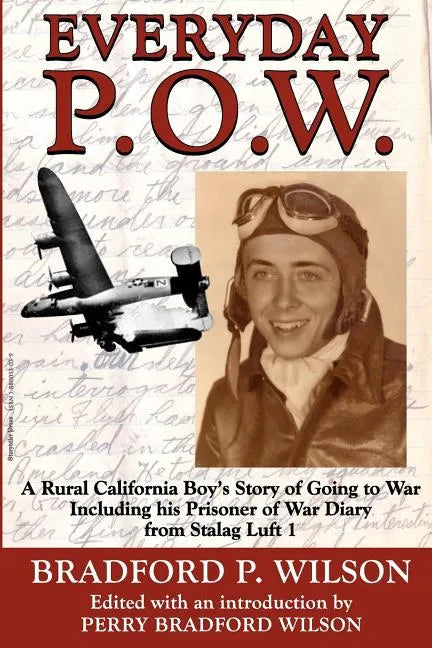 Everyday P.O.W.: A Rural California Boy's Story of Going To War, including his Prisoner of War Diary from Stalag Luft 1 - Paperback