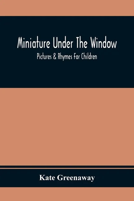 Miniature Under The Window; Pictures & Rhymes For Children - Paperback