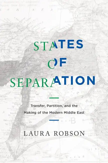 States of Separation: Transfer, Partition, and the Making of the Modern Middle East - Hardcover