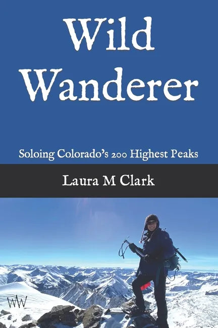 Wild Wanderer: Soloing Colorado's 200 Highest Peaks - Paperback