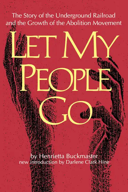 Let My People Go: The Story of the Underground Railroad and the Growth of the Abolition Movement - Paperback