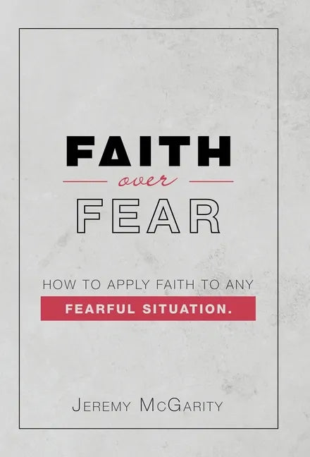 Faith over Fear: How to Apply Faith to Any Fearful Situation. - Hardcover
