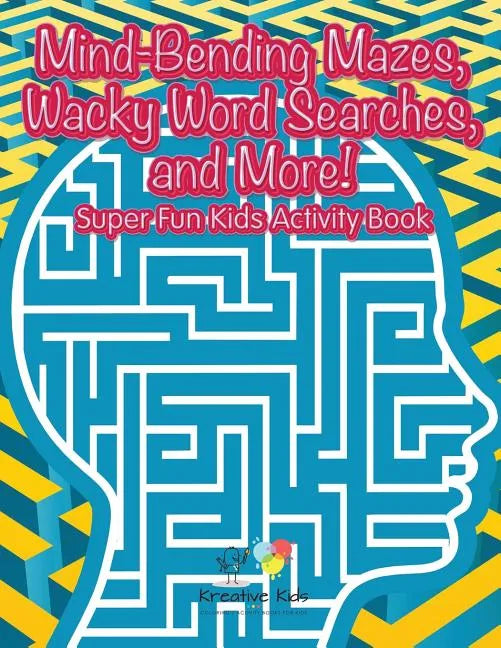 Mind-Bending Mazes, Wacky Word Searches, and More! Super Fun Kids Activity Book - Paperback