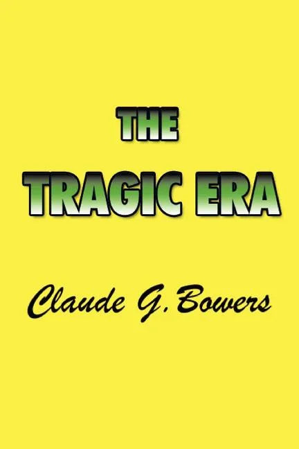 The Tragic Era: The Revolution After Lincoln - Paperback
