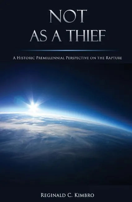 Not As A Thief: A Historic Premillennial Perspective on the Rapture - Paperback