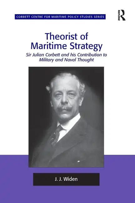 Theorist of Maritime Strategy: Sir Julian Corbett and his Contribution to Military and Naval Thought - Paperback