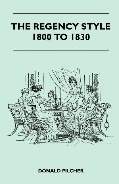 The Regency Style 1800 To 1830 - Paperback
