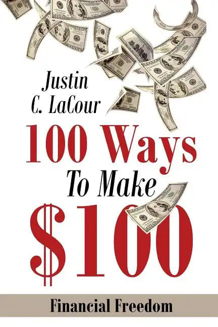 100 Ways To Make $100: Financial Freedom - Paperback