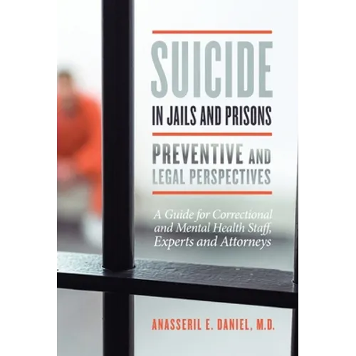 Suicide in Jails and Prisons: A Guide for Correctional and Mental Health Staff, Experts, and Attorneys - Hardcover
