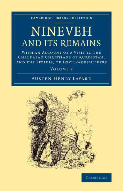Nineveh and Its Remains: With an Account of a Visit to the Chaldaean Christians of Kurdistan, and the Yezidis, or Devil-Worshippers - Paperback