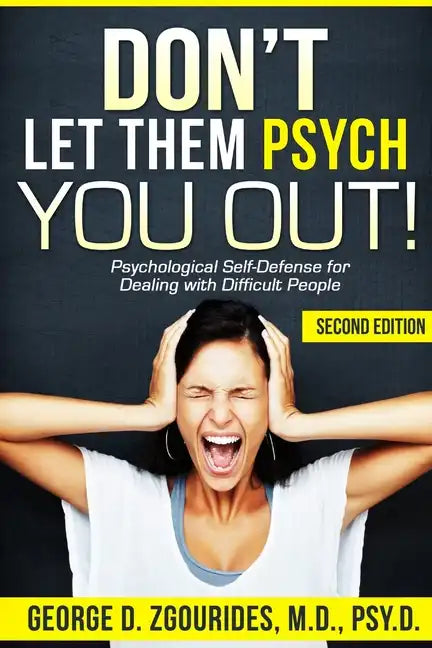 DON'T LET THEM PSYCH YOU OUT! Psychological Self-Defense for Dealing with Difficult People - Second Edition - Paperback