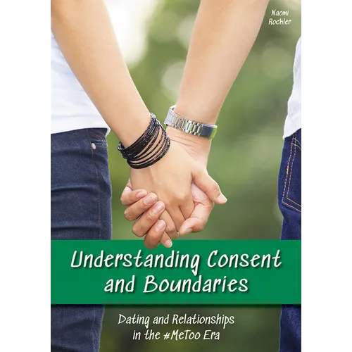 Understanding Consent and Boundaries: Dating and Relationships in the #Metoo Era - Hardcover