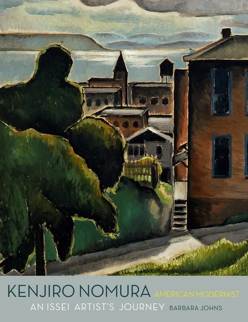 Kenjiro Nomura, American Modernist: An Issei Artist's Journey - Hardcover