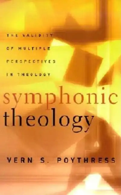Symphonic Theology: The Validity of Multiple Perspectives in Theology - Paperback