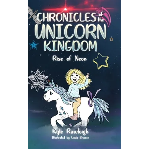 Chronicles of the Unicorn Kingdom: Rise of Neon - Hardcover