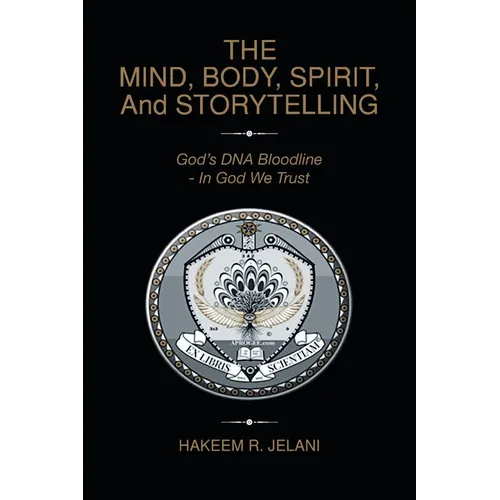 THE MIND, BODY, SPIRIT, And STORYTELLING: God's DNA Bloodline - In God We Trust - Paperback