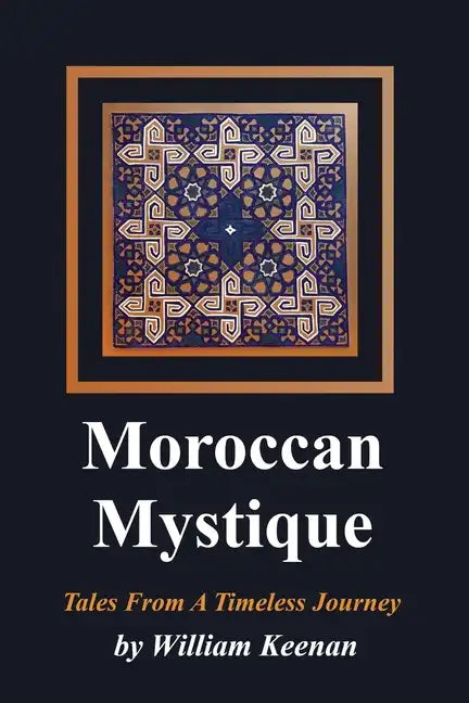 Moroccan Mystique: Tales From A Timeless Journey - Paperback